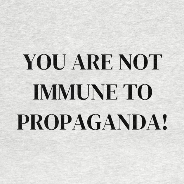 You Are Not Immune To Propaganda by Word and Saying